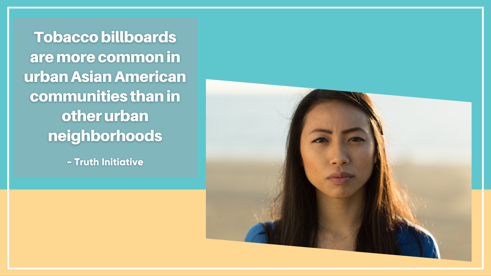 Quote: 'Tobacco billboards are more common in urban Asian American communities than in other urban neighborhoods.' From the Truth Initiative.